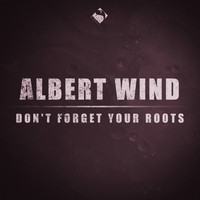 Albert Wind - Don't Forget Your Roots