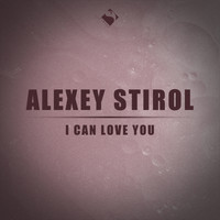 Alexey Stirol - I Can Love You
