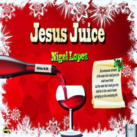 Nigel Lopez - Jesus Juice
