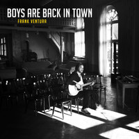 Frank Ventura - The Boys Are Back in Town