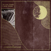 Constellation - I'm Your Density I Mean Destiny