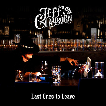Jeff Clayborn - Last Ones to Leave