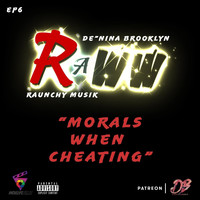 Raunchy Musik - Raww: Morals When Cheating (feat. De'nina Brooklyn) (Explicit)
