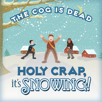 The Cog is Dead - Holy Crap, It's Snowing!