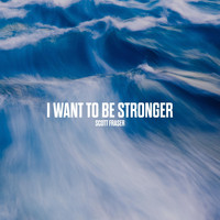 Scott Fraser - I Want to Be Stronger