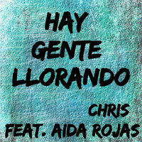 Chris - Hay Gente Llorando (feat. Aida Rojas)