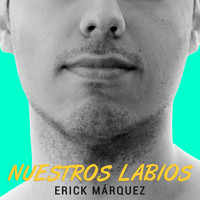 Erick Márquez - Nuestros Labios