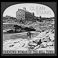 Clean Stains - Unknown Woman of the Mill Town