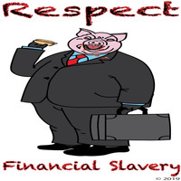 Respect - Financial Slavery