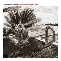 John Paul Kleiner - Just Because You Can