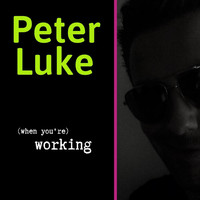 Peter Luke - (When You're) Working
