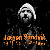 Jørgen Sandvik - Tell Your Mother