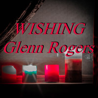 Glenn Rogers - Wishing