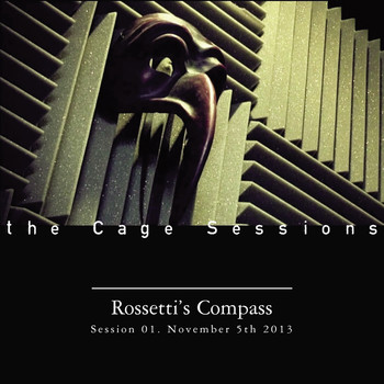 Rossetti's Compass - The Cage Sessions 01