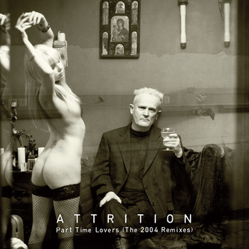 Attrition - Part Time Lovers - The 2004 Remixes