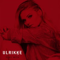Ulrikke - Play With