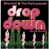 Afrojack & The Partysquad - Drop Down (Do My Dance)