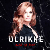 Ulrikke - Sick of Love