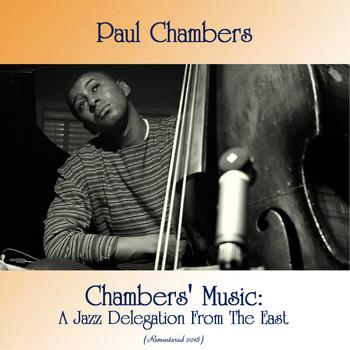 Paul Chambers - Chambers' Music: A Jazz Delegation From The East (Remastered 2018)