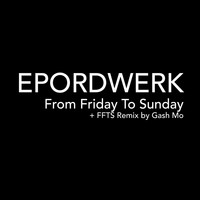Epordwerk - From Friday to Sunday