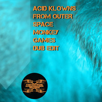 Acid Klowns From Outer Space - Monkey Games (Dub Edit)