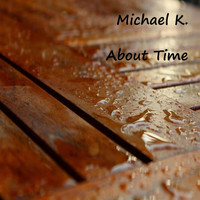Michael K. - About Time
