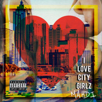 Mahdi - I Love City Girlz (Explicit)