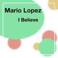 Mario Lopez - I Believe