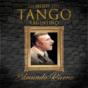 Edmundo Rivero - Lo Mejor del Tango Argentino, Edmundo Rivero