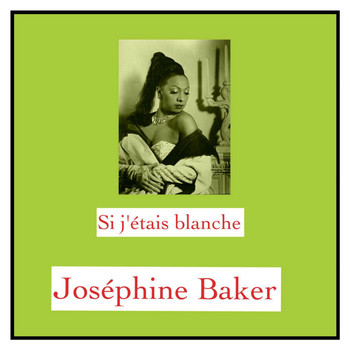 Joséphine Baker - Si j'étais blanche