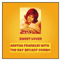 Aretha Franklin, The Ray Bryant Combo - Sweet Lover