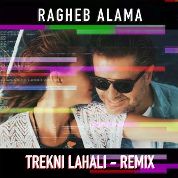 Ragheb Alama - Trekni Lahali (Remix)