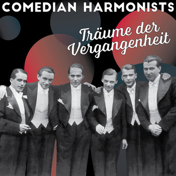 Comedian Harmonists - Träume der Vergangenheit