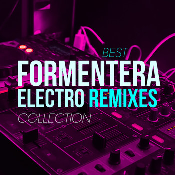 Various Artists - Best Formentera Electro Remixes Collection