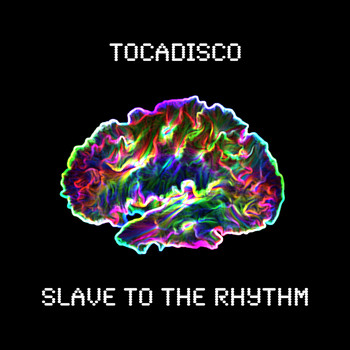 Tocadisco - Slave to the Rhythm