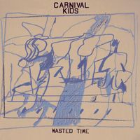 Carnival Kids - Wasted Time (Explicit)