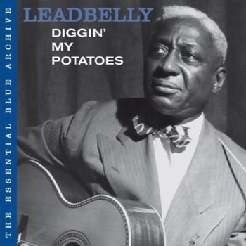 Leadbelly - The Essential Blue Archive: Diggin' My Potatoes