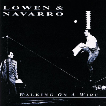 Lowen & Navarro - Walking On A Wire
