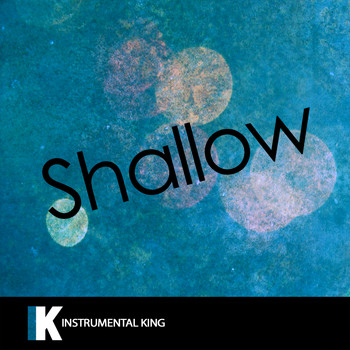 Instrumental King - Shallow (In the Style of Lady Gaga & Bradley Cooper) [Karaoke Version]