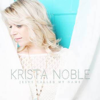 Krista Noble - Jesus Called My Name