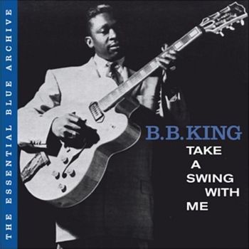 B.B. King - The Essential Blue Archive: Take a Swing with Me