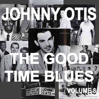 Johnny Otis - Johnny Otis And The Good Time Blues, Vol. 8