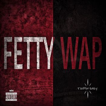 Fetty Wap - Trippin Baby (Explicit)