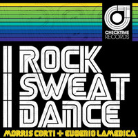 Morris Corti & Eugenio LaMedica - I Rock, I Sweat, I Dance