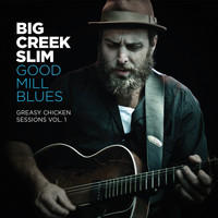 Big Creek Slim / Big Creek Slim - Good Mill Blues