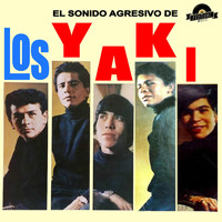 Los Yaki - El Sonido Agresivo de los Yaki