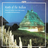 Ensemble Renaissance - Roots of the Balkan