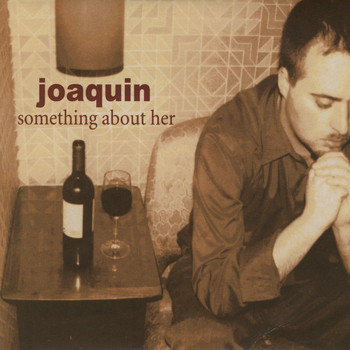 Joaquin - Something About Her
