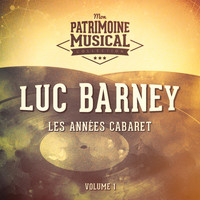 Luc Barney - Les années cabaret : luc barney, vol. 1