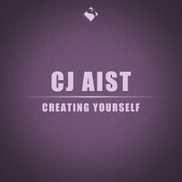 Cj Aist - Creating Yourself
